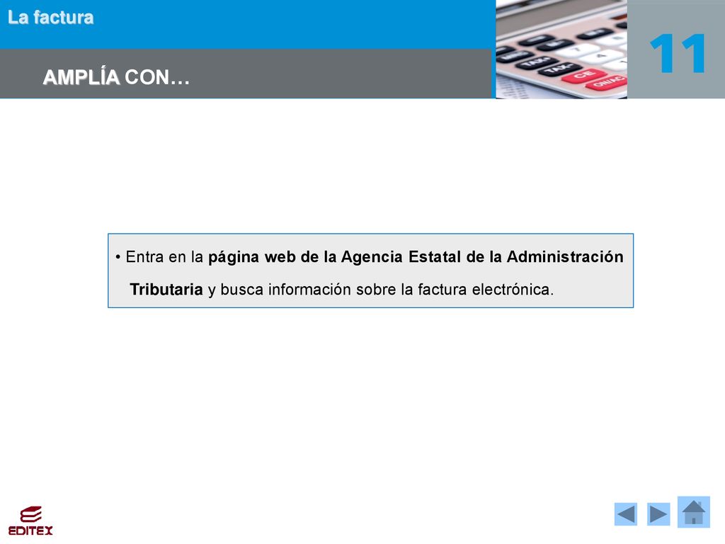 AMPLÍA CON… • Entra en la página web de la Agencia Estatal de la Administración Tributaria y busca información sobre la factura electrónica.
