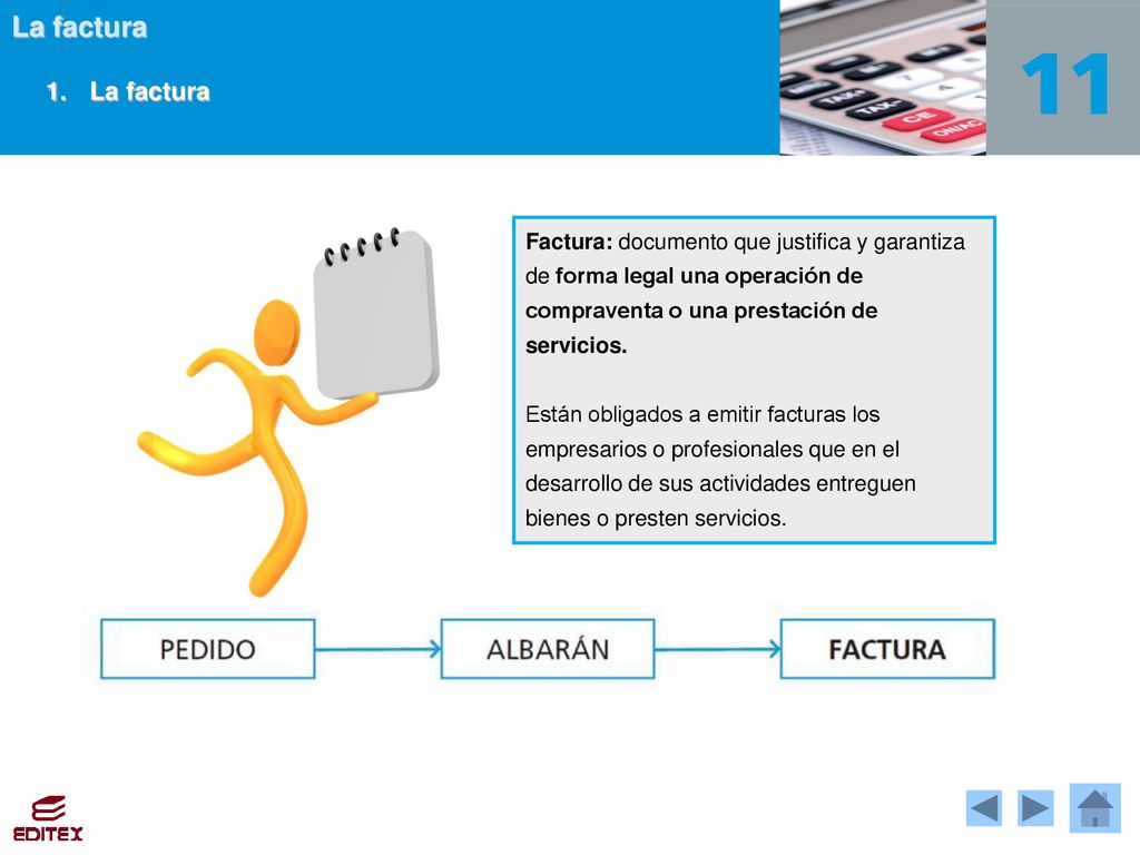1. La factura Factura: documento que justifica y garantiza de forma legal una operación de. compraventa o una prestación de servicios.