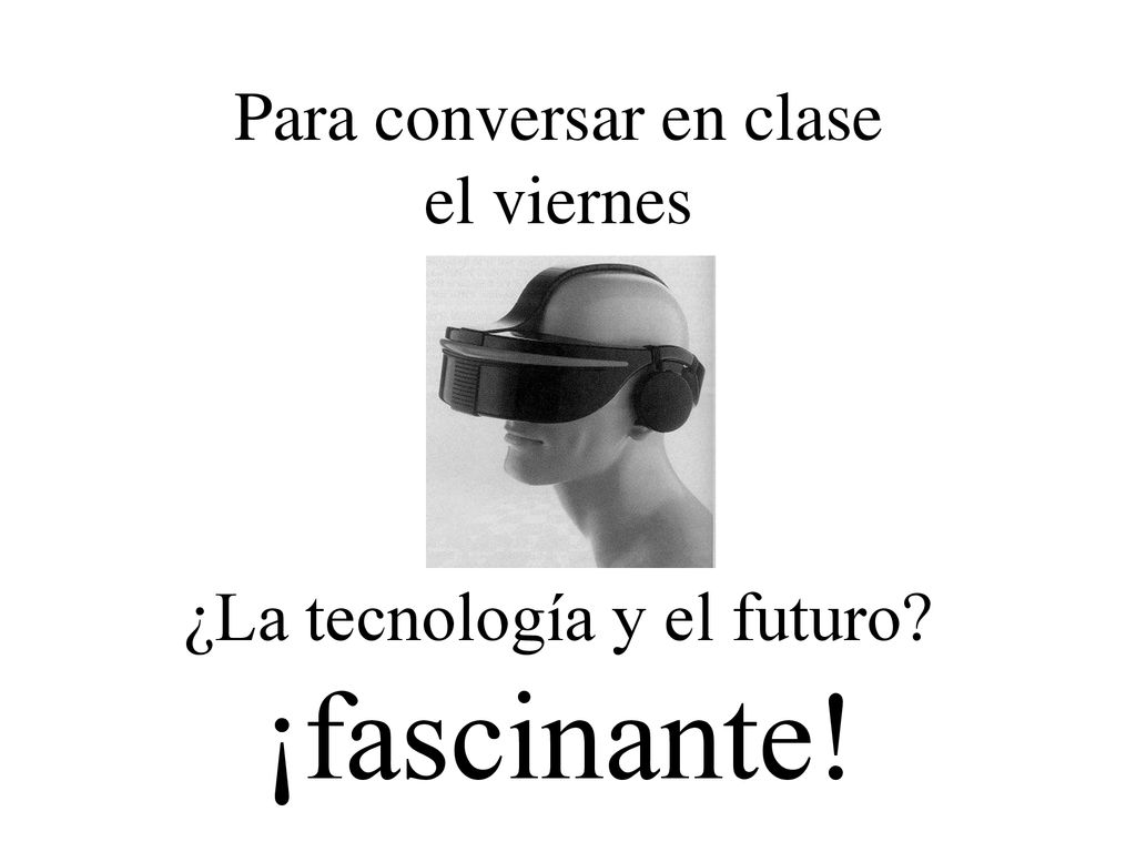 Para conversar en clase el viernes ¿La tecnología y el futuro