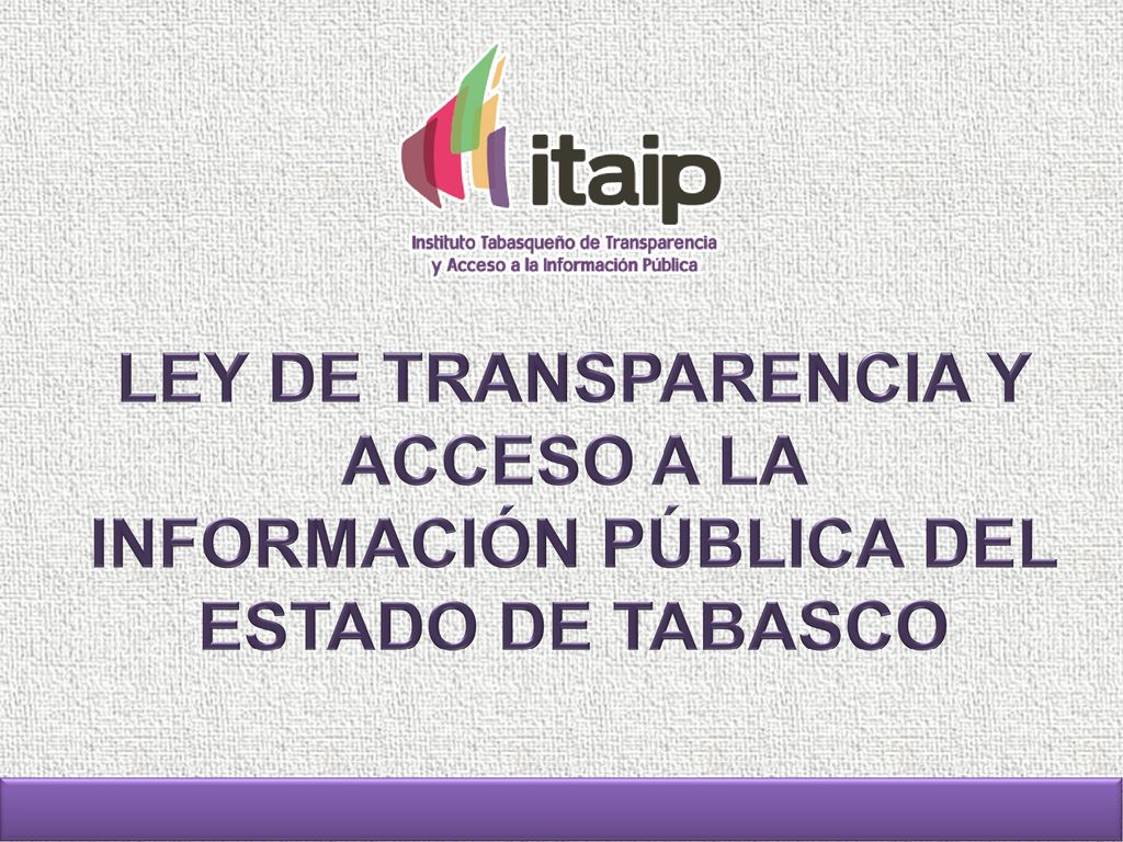 LEY DE TRANSPARENCIA Y ACCESO A LA INFORMACIÓN PÚBLICA DEL ESTADO DE TABASCO