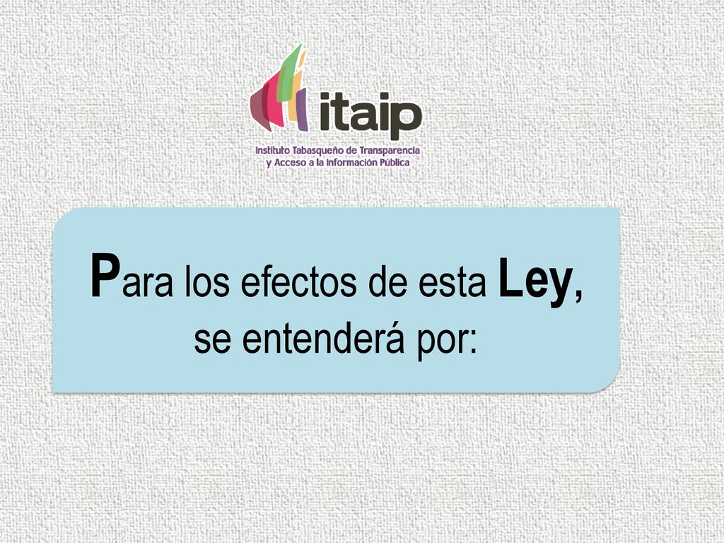 Para los efectos de esta Ley, se entenderá por: