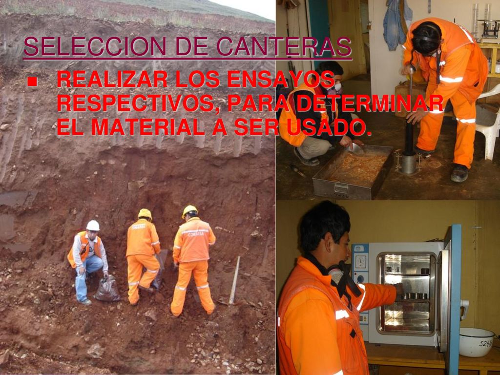 SELECCION DE CANTERAS REALIZAR LOS ENSAYOS RESPECTIVOS, PARA DETERMINAR EL MATERIAL A SER USADO.