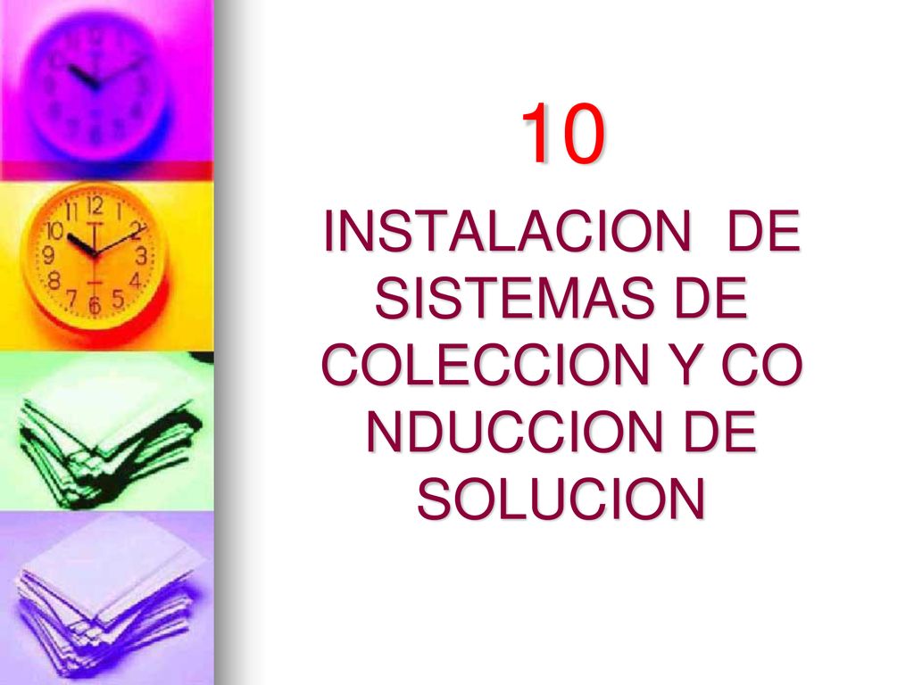 10 INSTALACION DE SISTEMAS DE COLECCION Y CO NDUCCION DE SOLUCION
