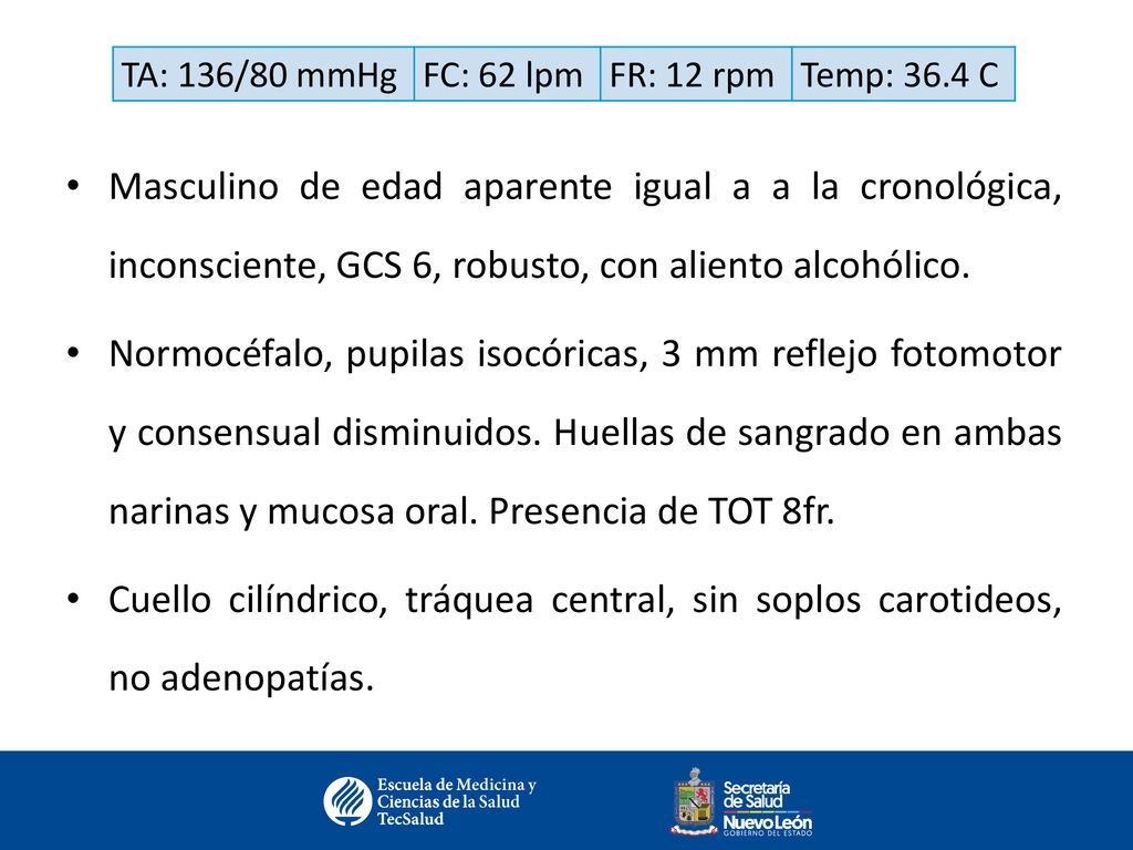 TA: 136/80 mmHg FC: 62 lpm. FR: 12 rpm. Temp: 36.4 C.