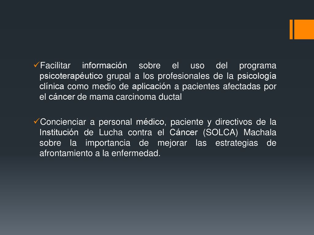 Facilitar información sobre el uso del programa psicoterapéutico grupal a los profesionales de la psicología clínica como medio de aplicación a pacientes afectadas por el cáncer de mama carcinoma ductal
