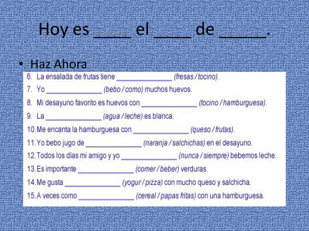 Hoy es ____ el ____ de _____.