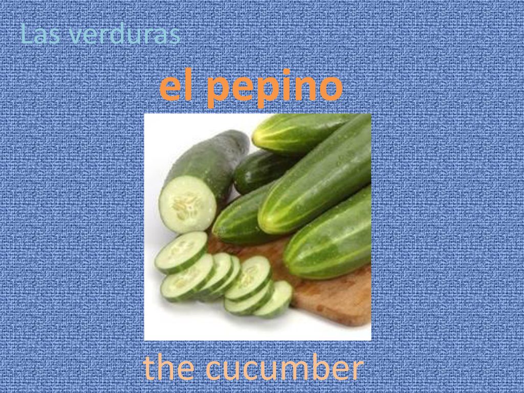 Las verduras el pepino the cucumber