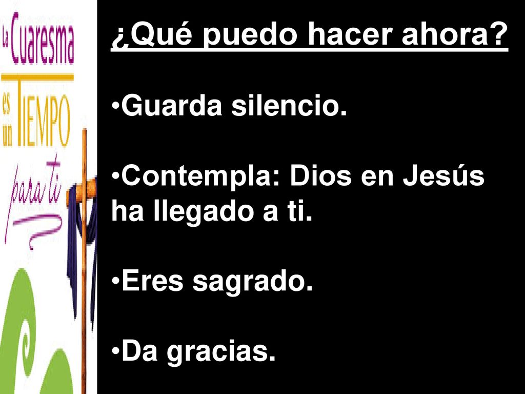 ¿Qué puedo hacer ahora Guarda silencio. Contempla: Dios en Jesús