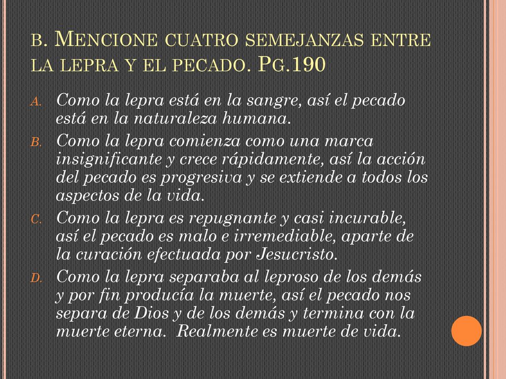 b. Mencione cuatro semejanzas entre la lepra y el pecado. Pg.190