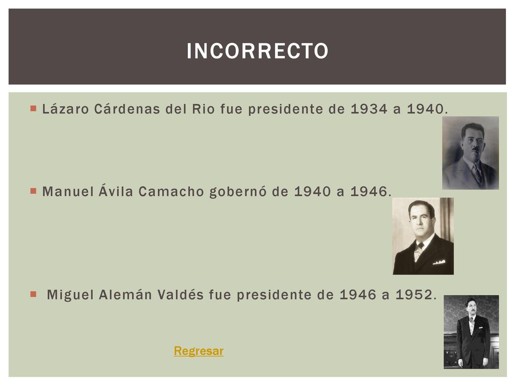 Incorrecto Lázaro Cárdenas del Rio fue presidente de 1934 a 1940.