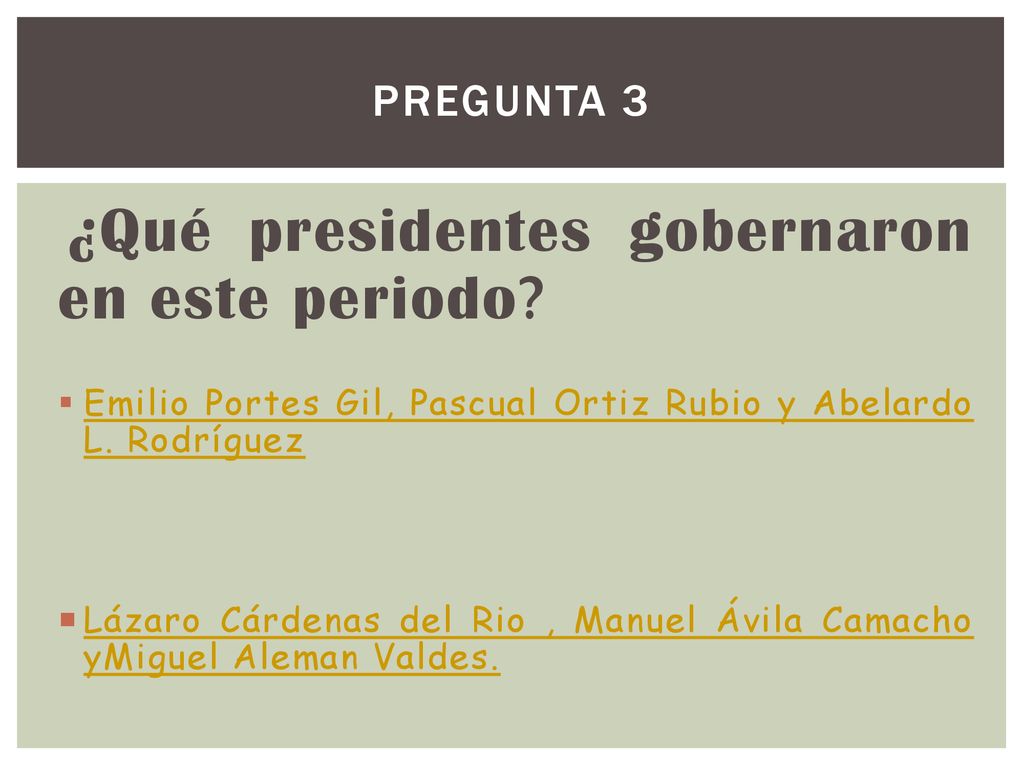 Pregunta 3 ¿Qué presidentes gobernaron en este periodo Emilio Portes Gil, Pascual Ortiz Rubio y Abelardo L. Rodríguez.