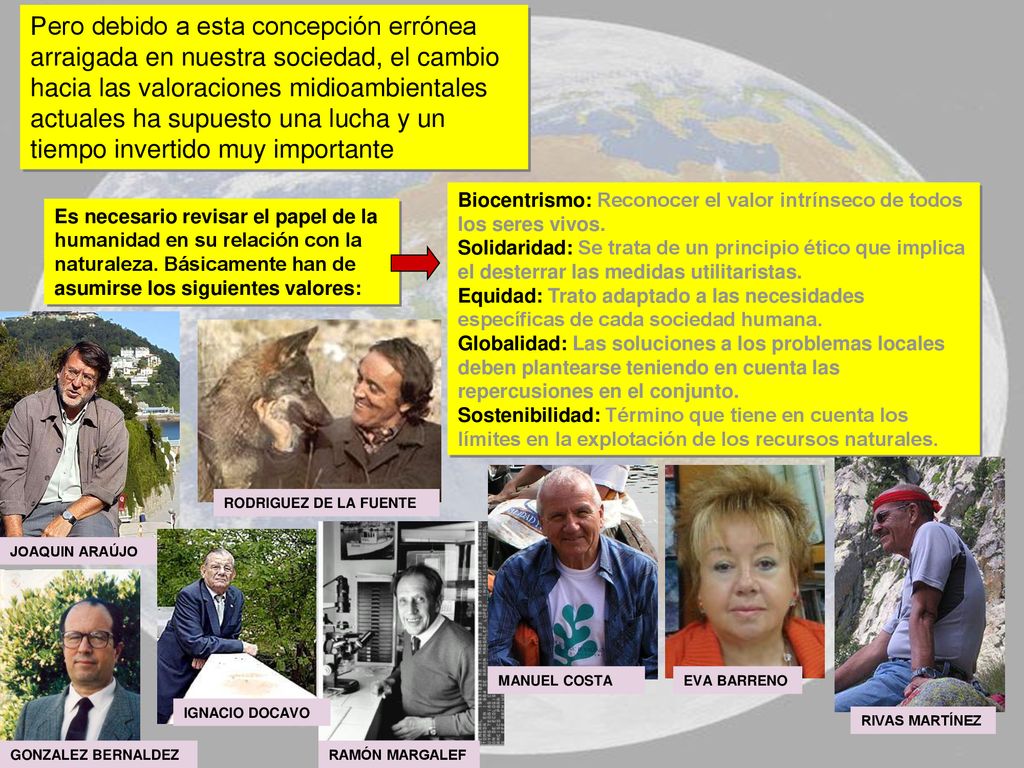 Pero debido a esta concepción errónea arraigada en nuestra sociedad, el cambio hacia las valoraciones midioambientales actuales ha supuesto una lucha y un tiempo invertido muy importante