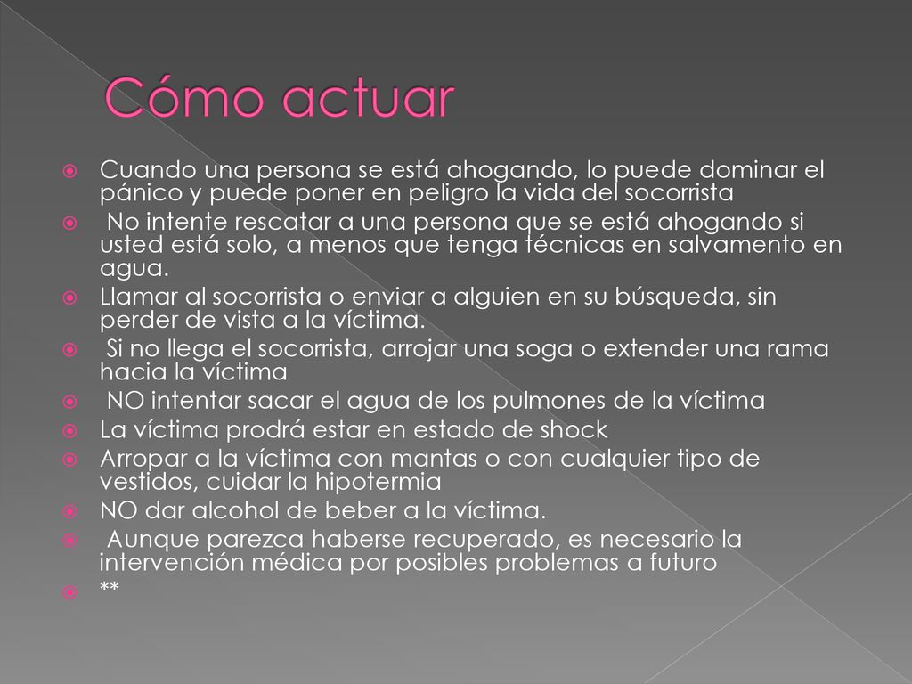 Cómo actuar Cuando una persona se está ahogando, lo puede dominar el pánico y puede poner en peligro la vida del socorrista.