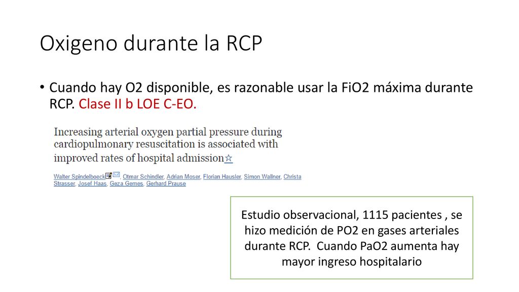 Oxigeno durante la RCP Cuando hay O2 disponible, es razonable usar la FiO2 máxima durante RCP. Clase II b LOE C-EO.