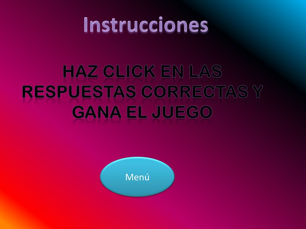 HAZ CLICK EN LAS RESPUESTAS CORRECTAS Y GANA EL JUEGO