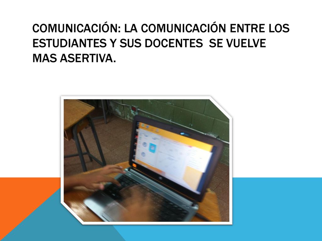 Comunicación: la comunicación entre los estudiantes y sus docentes se vuelve mas asertiva.