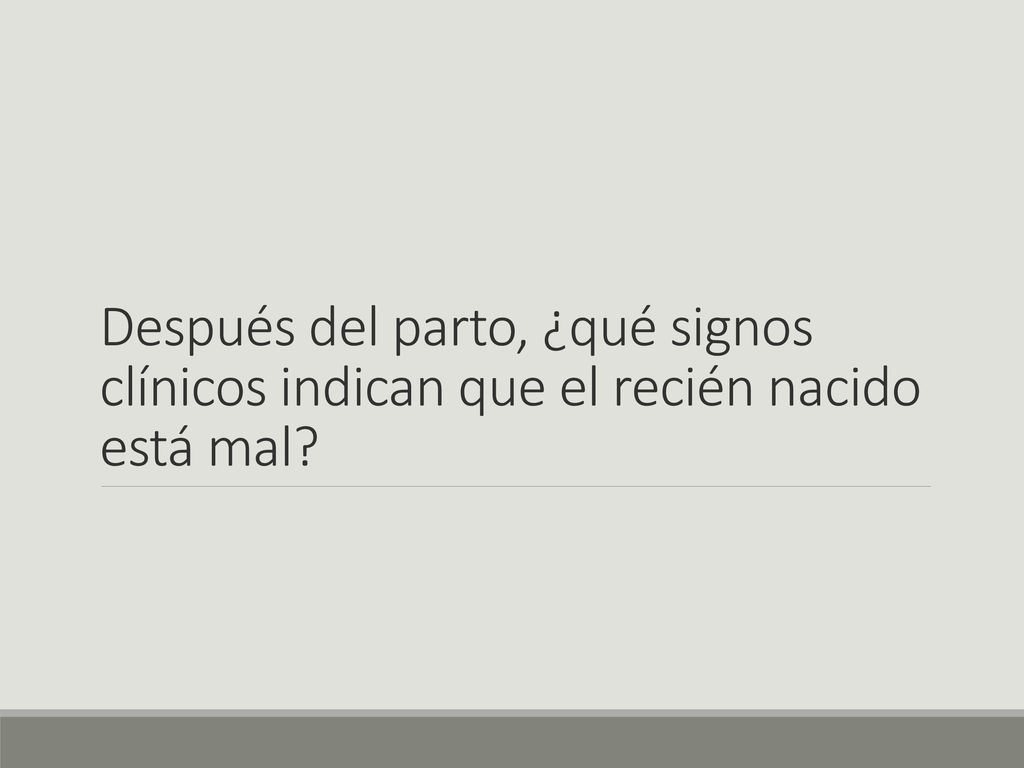 Después del parto, ¿qué signos clínicos indican que el recién nacido está mal