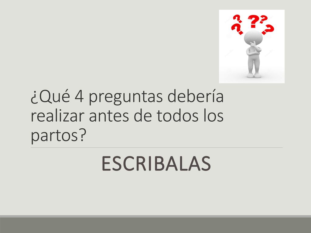 ¿Qué 4 preguntas debería realizar antes de todos los partos