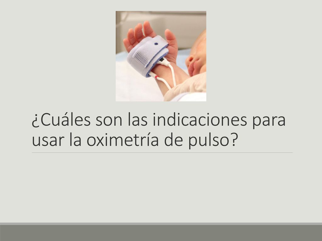 ¿Cuáles son las indicaciones para usar la oximetría de pulso