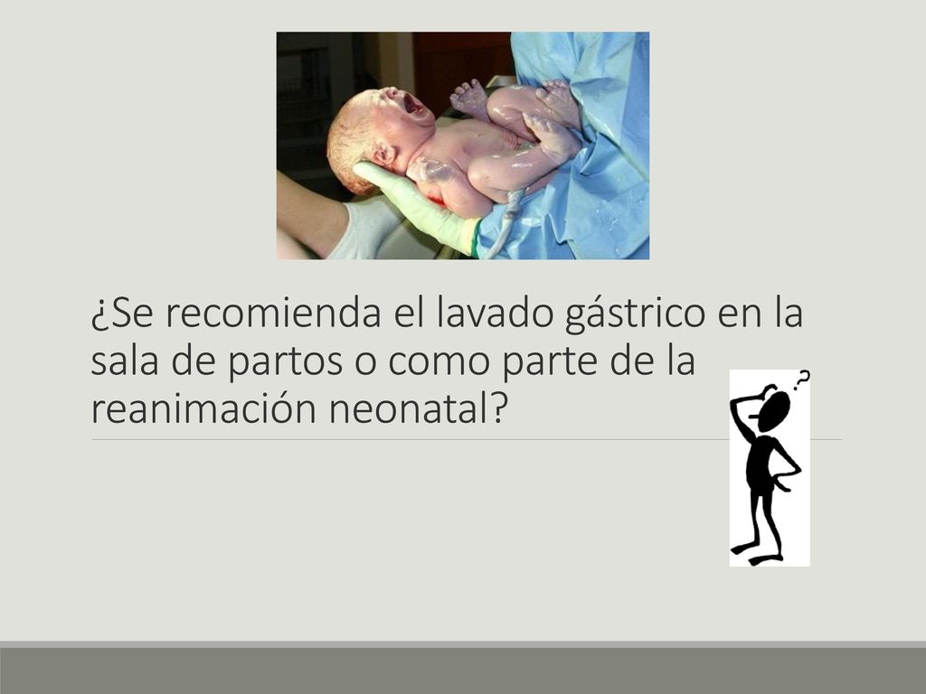 ¿Se recomienda el lavado gástrico en la sala de partos o como parte de la reanimación neonatal