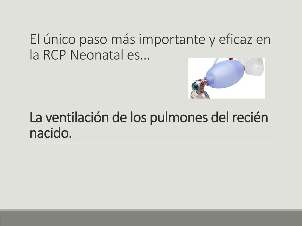 El único paso más importante y eficaz en la RCP Neonatal es…