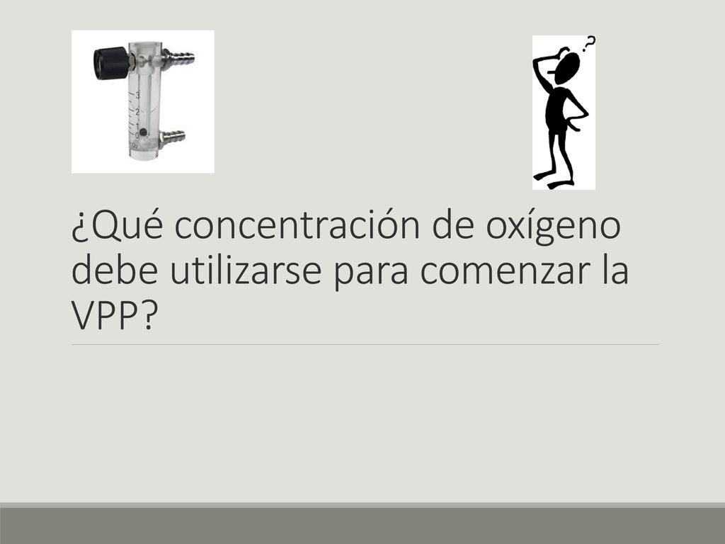 ¿Qué concentración de oxígeno debe utilizarse para comenzar la VPP