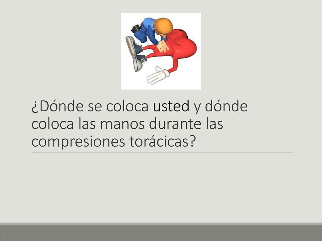¿Dónde se coloca usted y dónde coloca las manos durante las compresiones torácicas