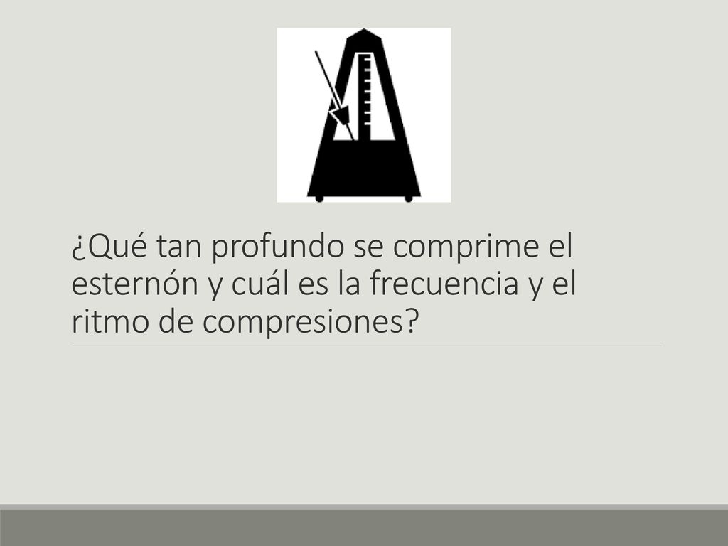 ¿Qué tan profundo se comprime el esternón y cuál es la frecuencia y el ritmo de compresiones