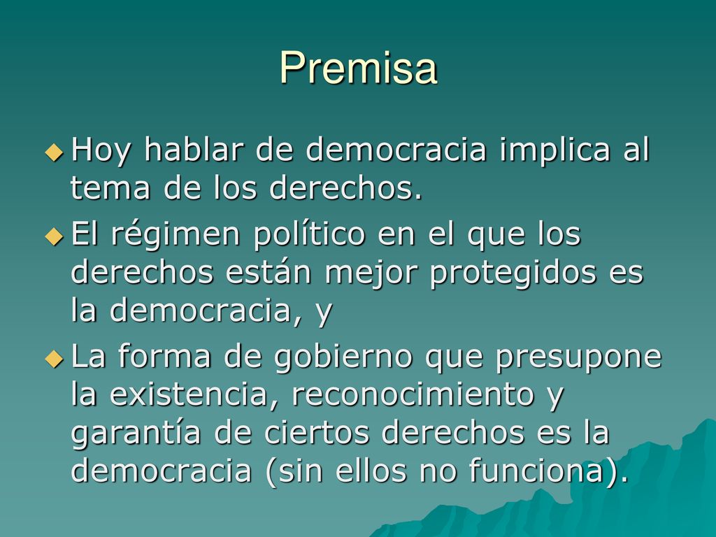 Premisa Hoy hablar de democracia implica al tema de los derechos.
