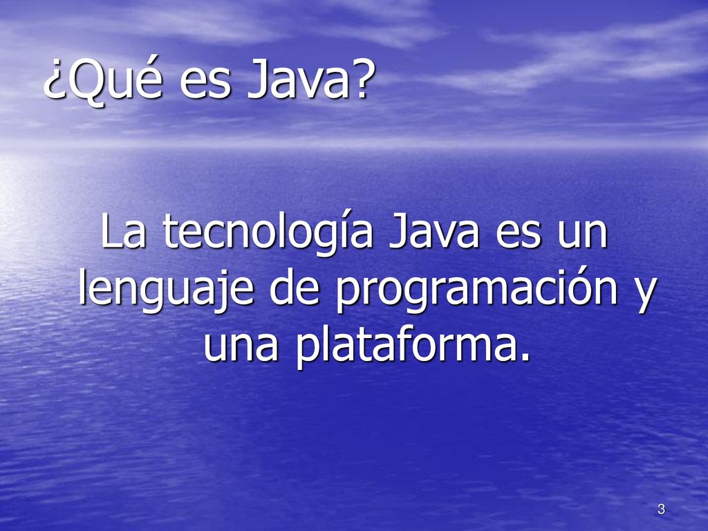 La tecnología Java es un lenguaje de programación y una plataforma.