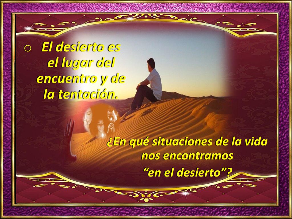El desierto es el lugar del encuentro y de la tentación.