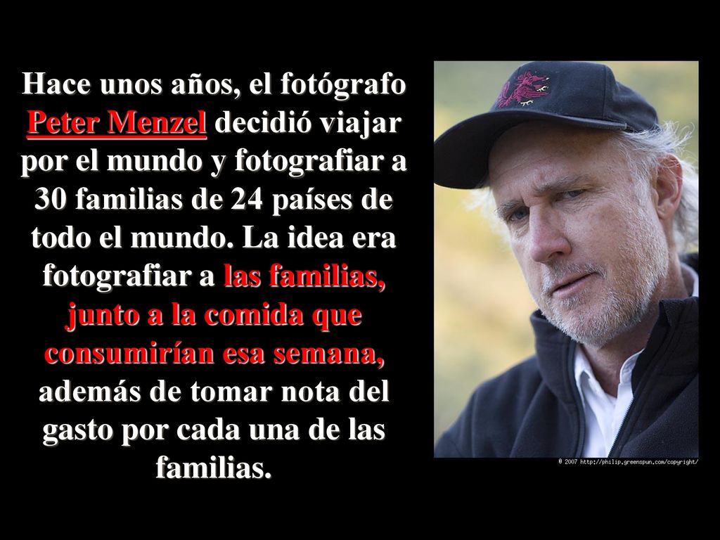 Hace unos años, el fotógrafo Peter Menzel decidió viajar por el mundo y fotografiar a 30 familias de 24 países de todo el mundo.