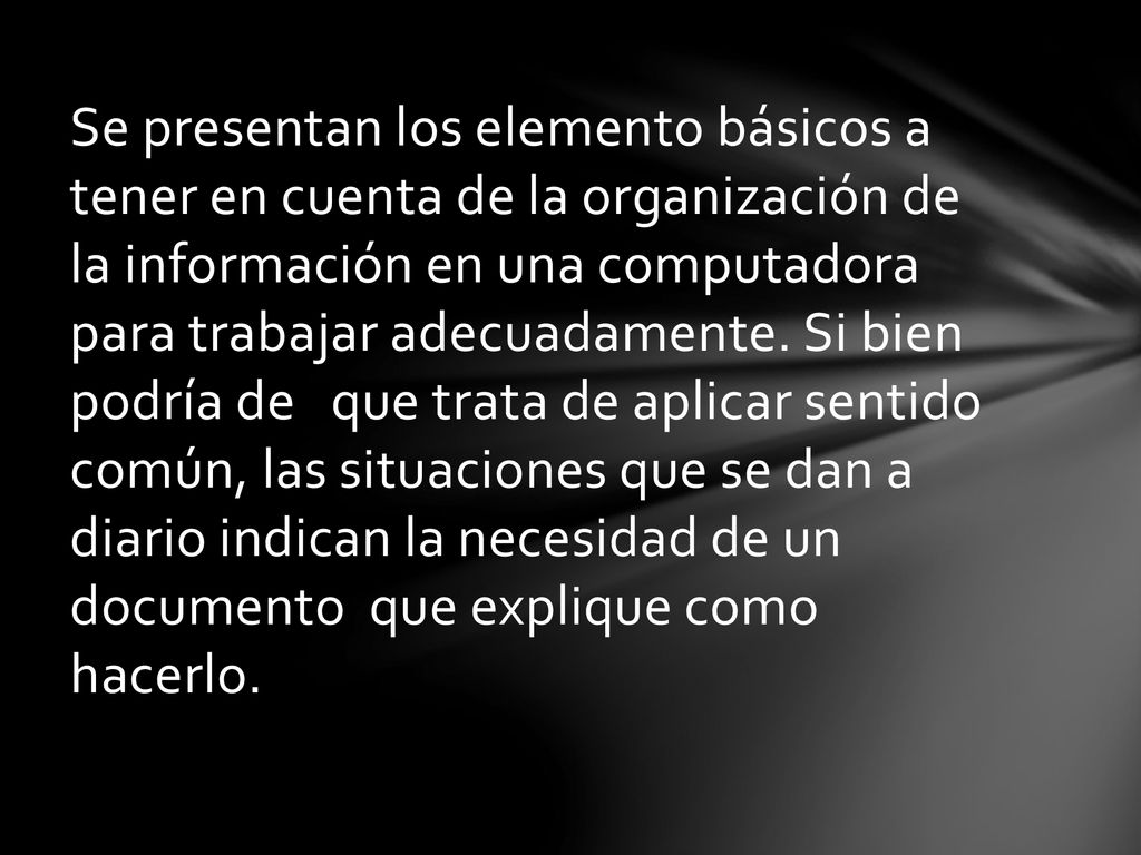 Se presentan los elemento básicos a tener en cuenta de la organización de la información en una computadora para trabajar adecuadamente.