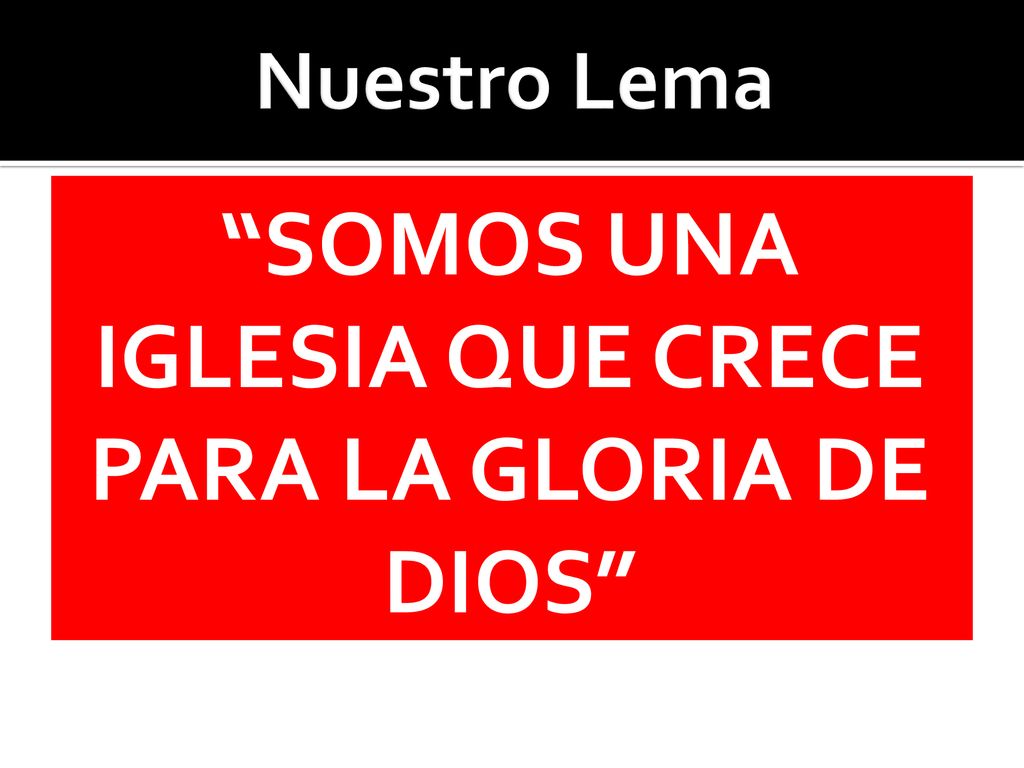 SOMOS UNA IGLESIA QUE CRECE PARA LA GLORIA DE DIOS