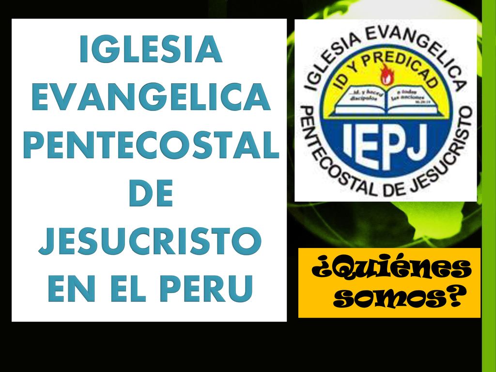 Iglesia EVANGELICA PENTECOSTAL DE JESUCRISTO En El PERU - ppt descargar Iglesia EVANGELICA PENTECOSTAL DE JESUCRISTO En El PERU - ppt descargar
