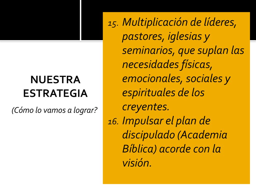 Multiplicación de líderes, pastores, iglesias y seminarios, que suplan las necesidades físicas, emocionales, sociales y espirituales de los creyentes.