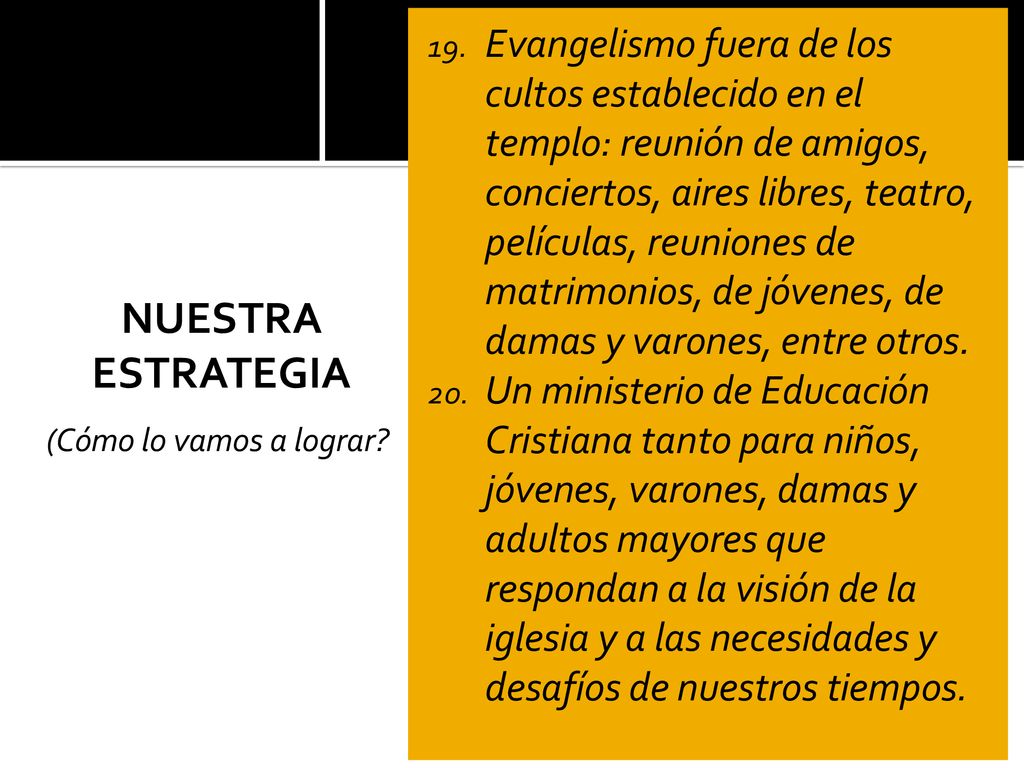 Evangelismo fuera de los cultos establecido en el templo: reunión de amigos, conciertos, aires libres, teatro, películas, reuniones de matrimonios, de jóvenes, de damas y varones, entre otros.