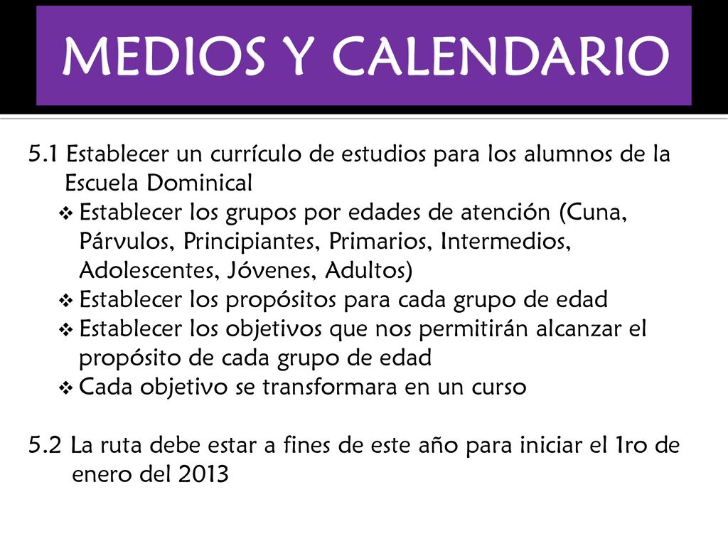 MEDIOS Y CALENDARIO 5.1 Establecer un currículo de estudios para los alumnos de la Escuela Dominical.