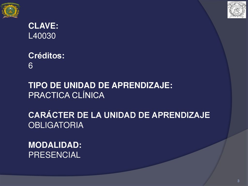 CLAVE: L Créditos: 6. TIPO DE UNIDAD DE APRENDIZAJE: PRACTICA CLÍNICA. CARÁCTER DE LA UNIDAD DE APRENDIZAJE.
