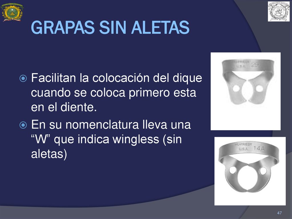 GRAPAS SIN ALETAS Facilitan la colocación del dique cuando se coloca primero esta en el diente.