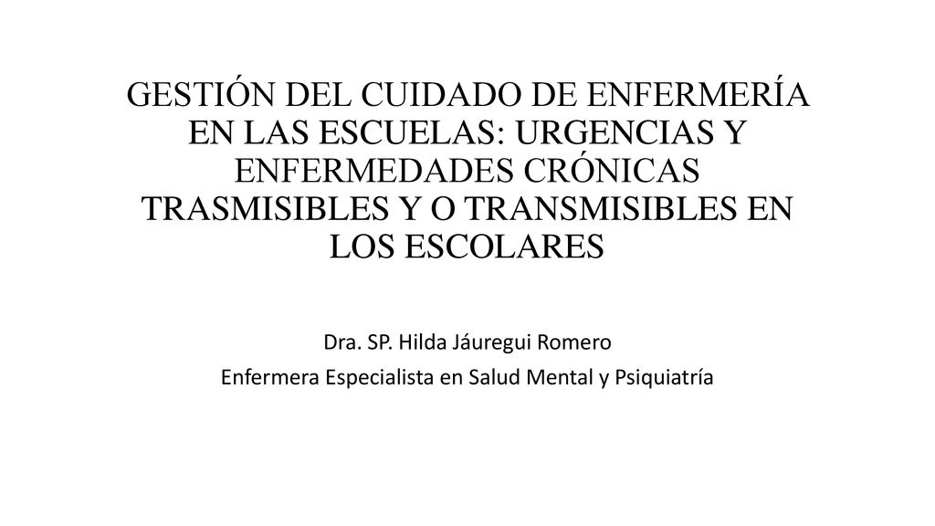 GESTIÓN DEL CUIDADO DE ENFERMERÍA EN LAS ESCUELAS: URGENCIAS Y ENFERMEDADES CRÓNICAS TRASMISIBLES Y O TRANSMISIBLES EN LOS ESCOLARES