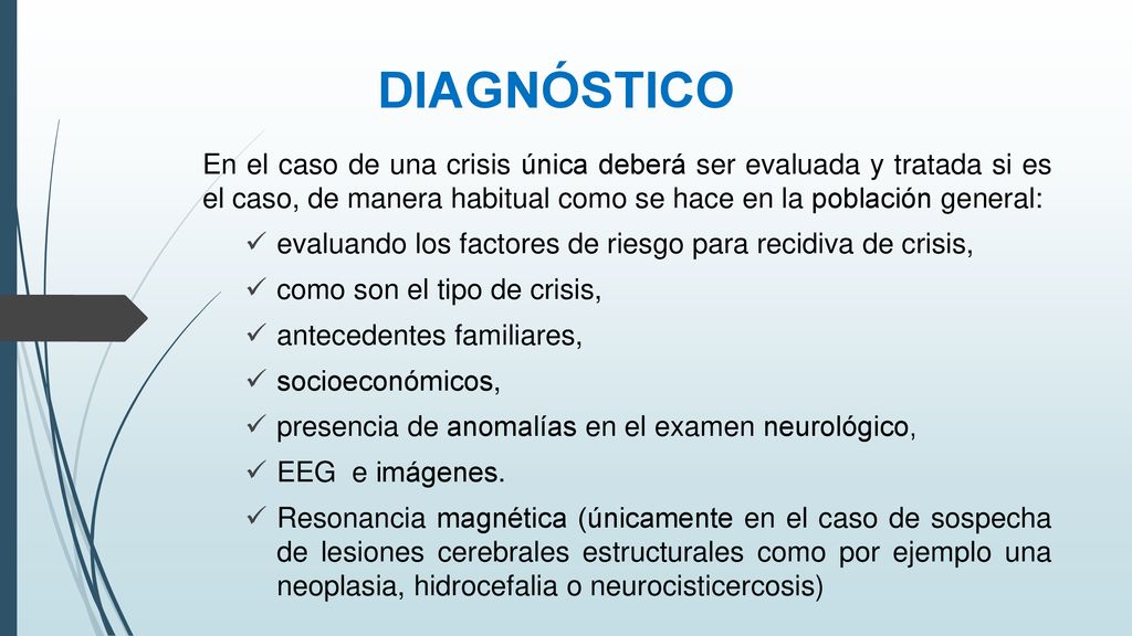 DIAGNÓSTICO En el caso de una crisis única deberá ser evaluada y tratada si es el caso, de manera habitual como se hace en la población general: