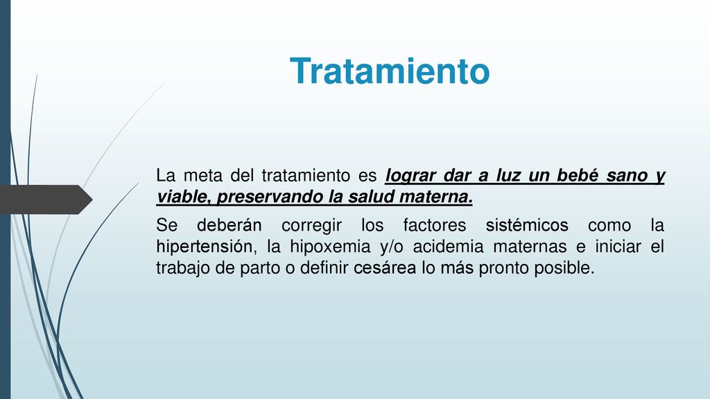 Tratamiento La meta del tratamiento es lograr dar a luz un bebé sano y viable, preservando la salud materna.