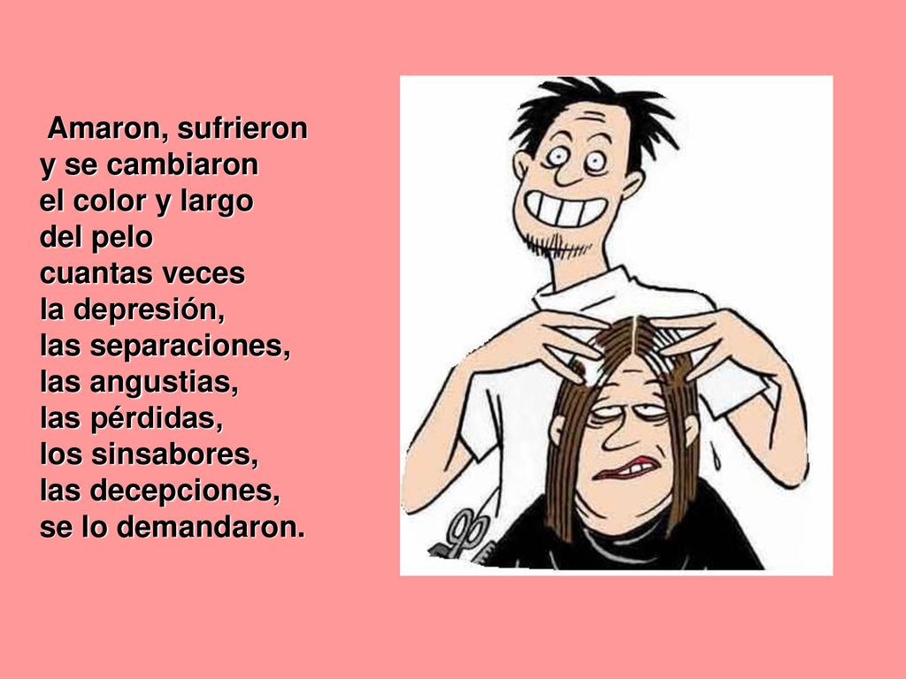 Amaron, sufrieron y se cambiaron. el color y largo. del pelo. cuantas veces. la depresión, las separaciones,