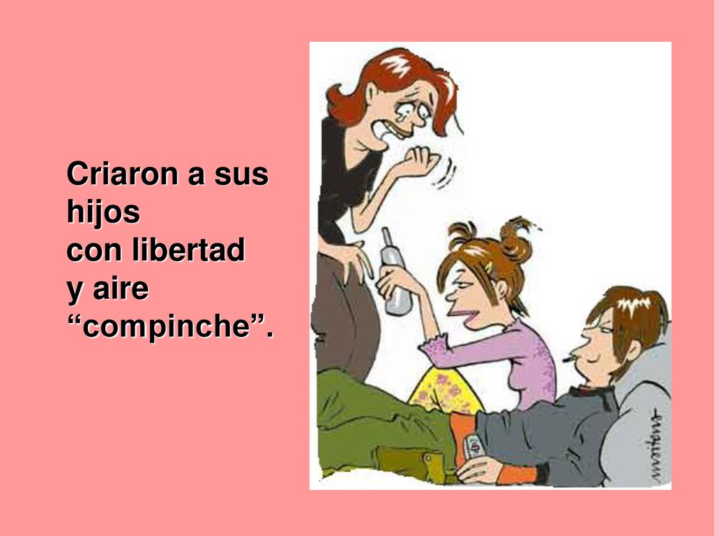 Criaron a sus hijos con libertad y aire compinche .