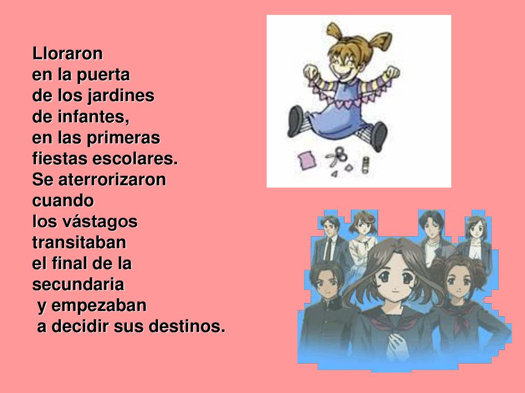 Lloraron en la puerta. de los jardines. de infantes, en las primeras fiestas escolares. Se aterrorizaron.