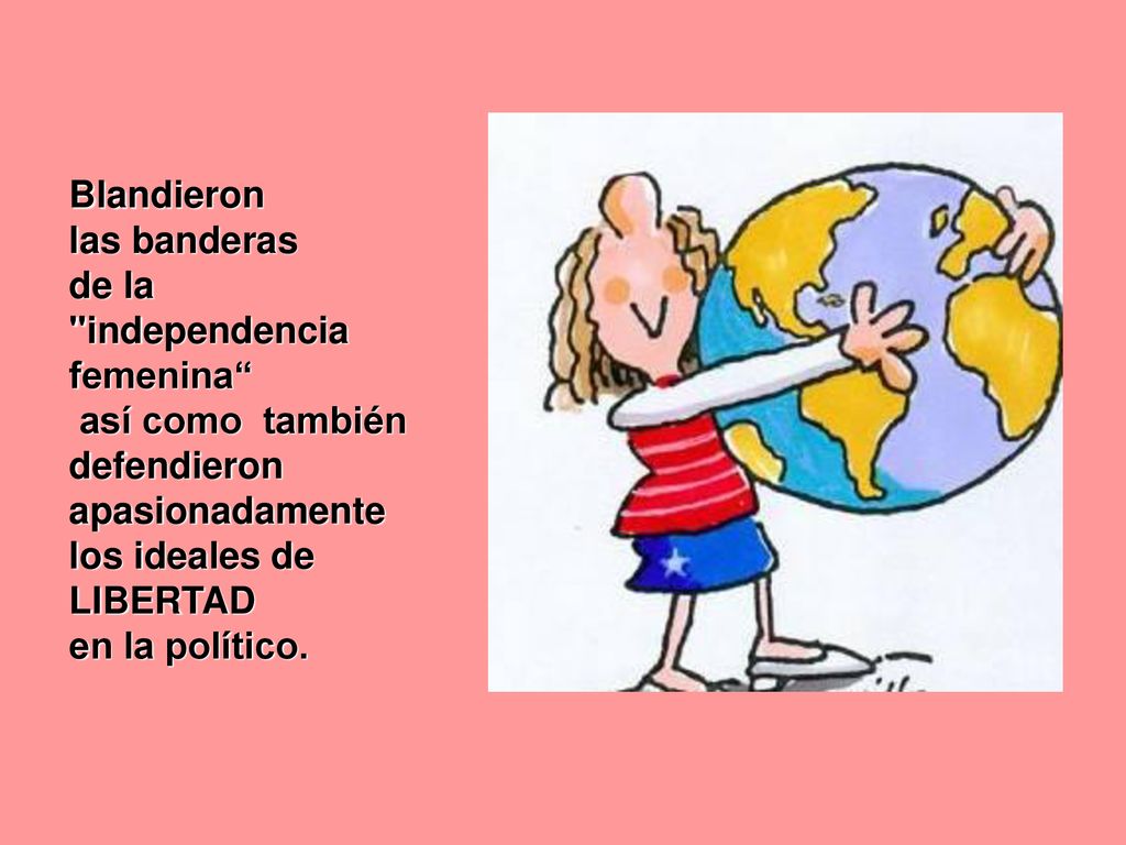 Blandieron las banderas. de la. independencia femenina así como también. defendieron. apasionadamente.
