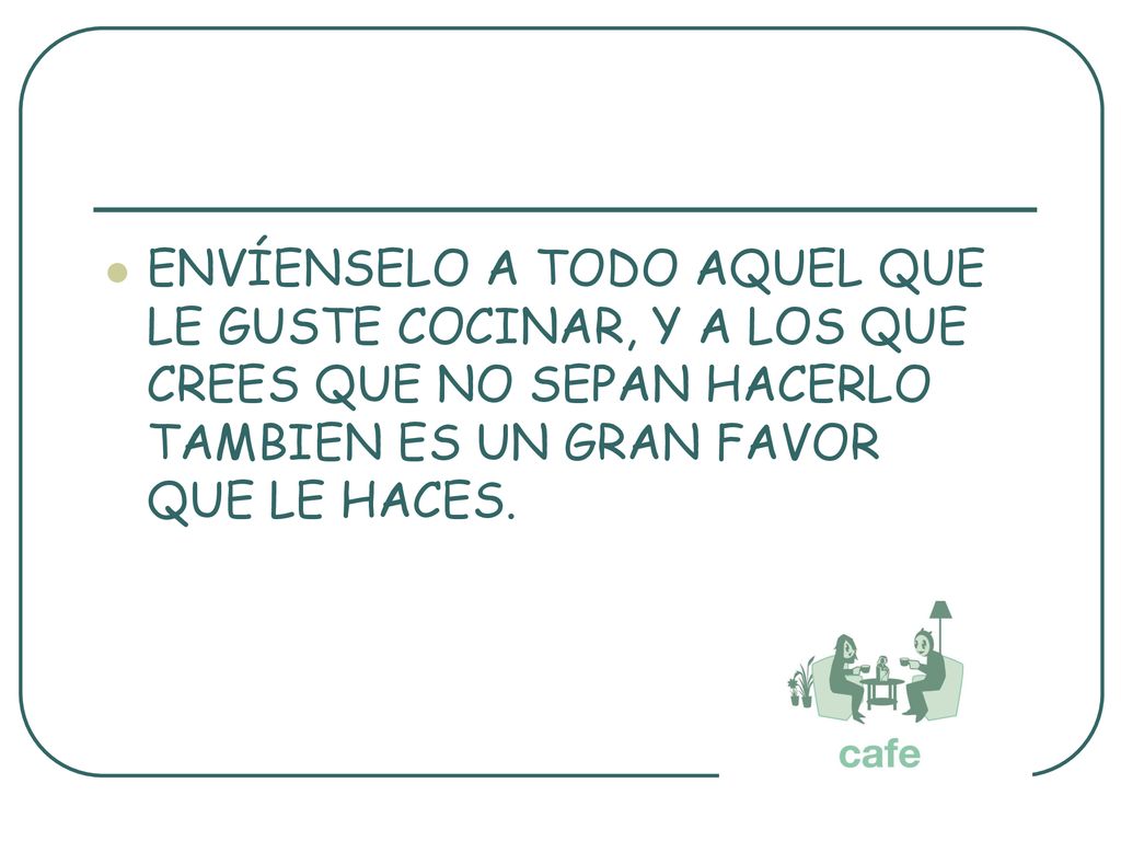 ENVÍENSELO A TODO AQUEL QUE LE GUSTE COCINAR, Y A LOS QUE CREES QUE NO SEPAN HACERLO TAMBIEN ES UN GRAN FAVOR QUE LE HACES.