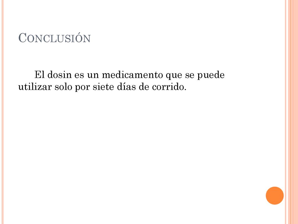 Conclusión El dosin es un medicamento que se puede utilizar solo por siete días de corrido.