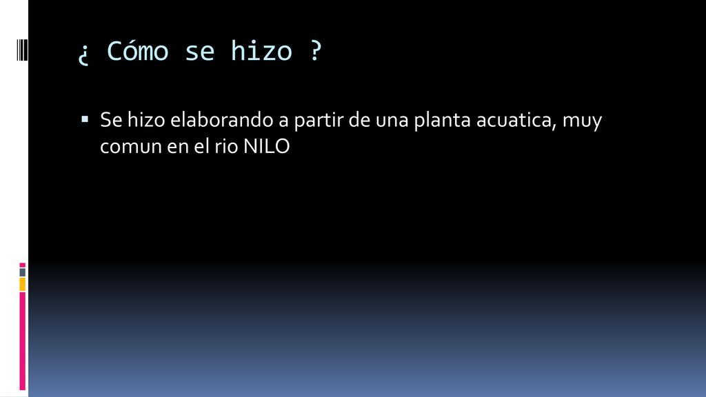 ¿ Cómo se hizo Se hizo elaborando a partir de una planta acuatica, muy comun en el rio NILO